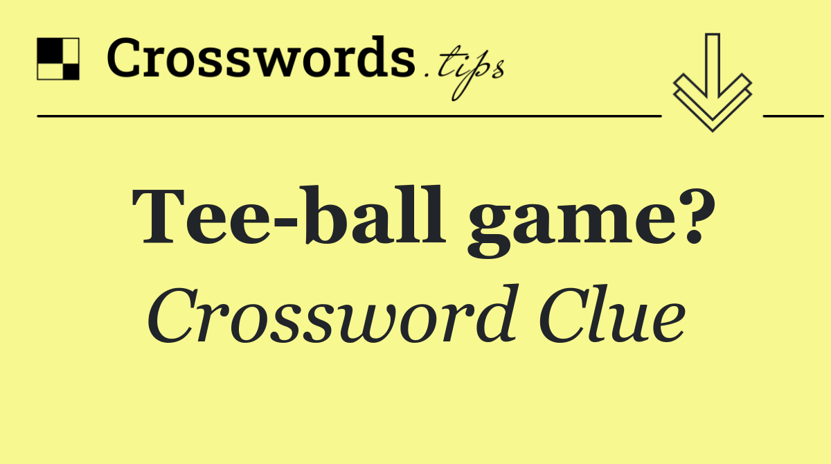 Tee ball game?