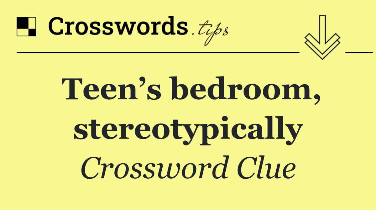 Teen’s bedroom, stereotypically