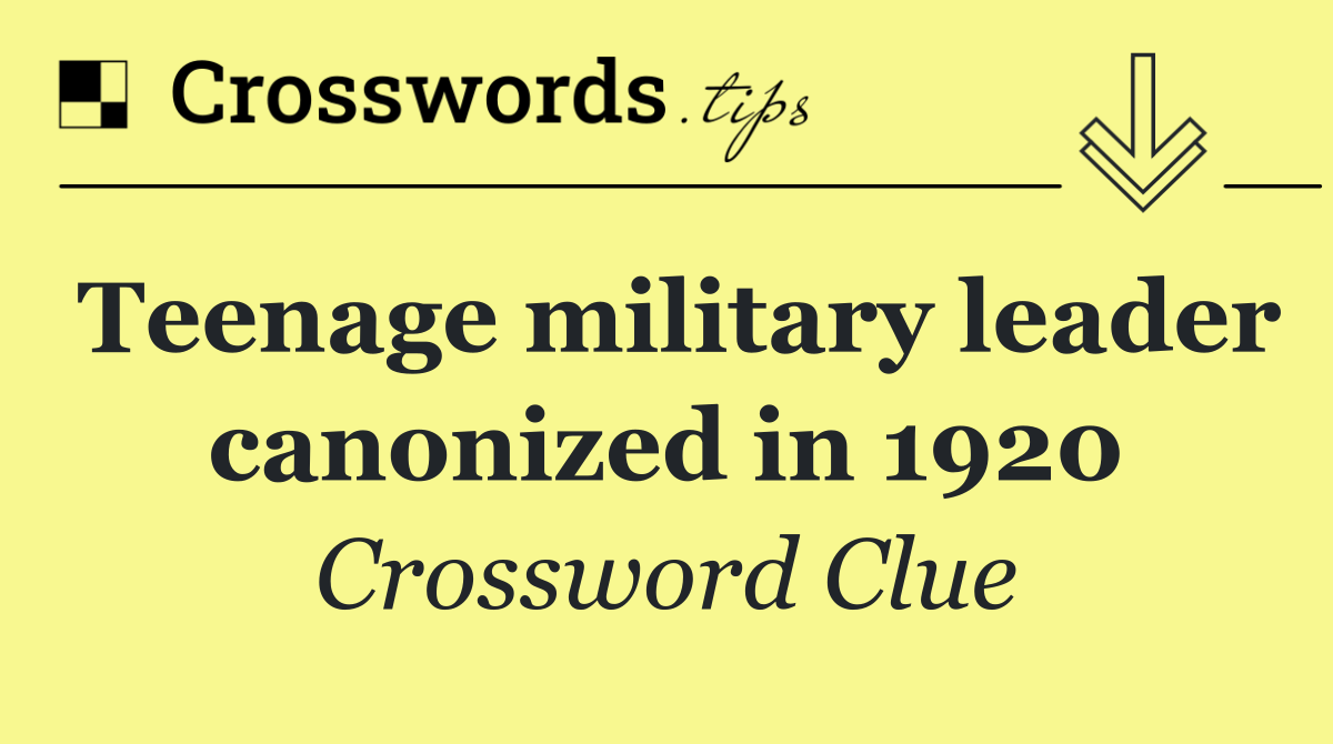 Teenage military leader canonized in 1920