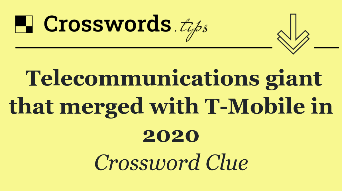 Telecommunications giant that merged with T Mobile in 2020
