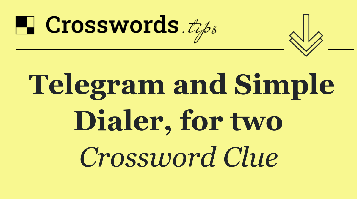 Telegram and Simple Dialer, for two