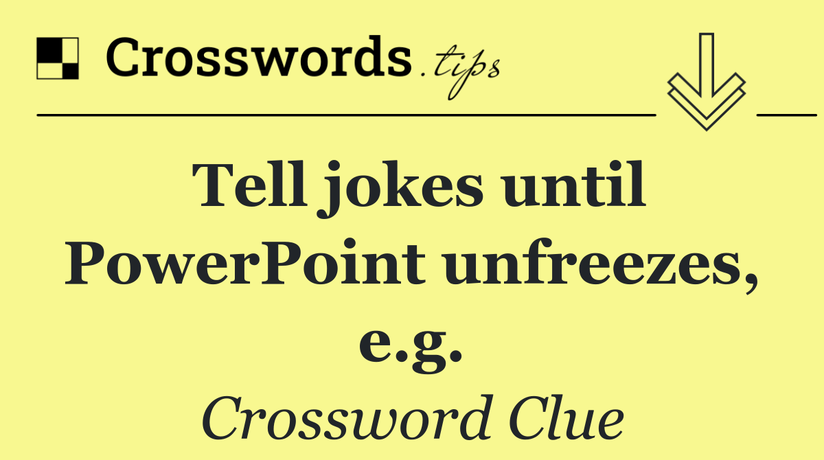 Tell jokes until PowerPoint unfreezes, e.g.