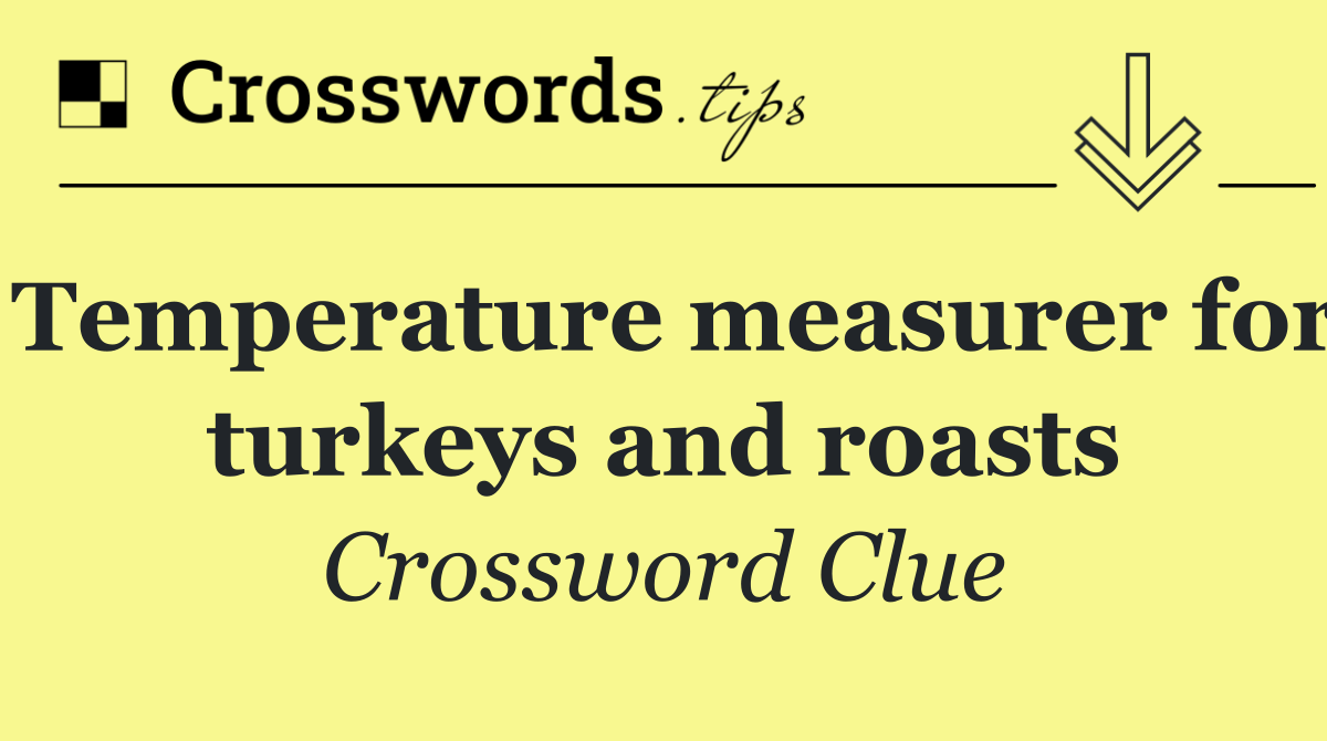 Temperature measurer for turkeys and roasts