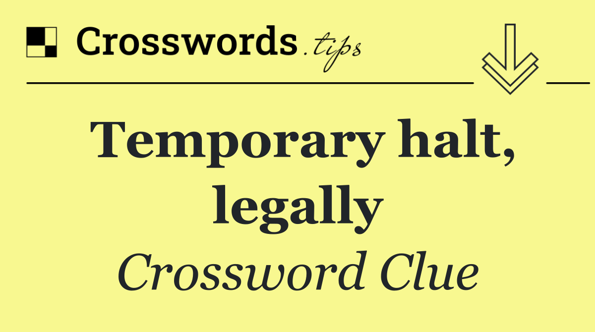 Temporary halt, legally