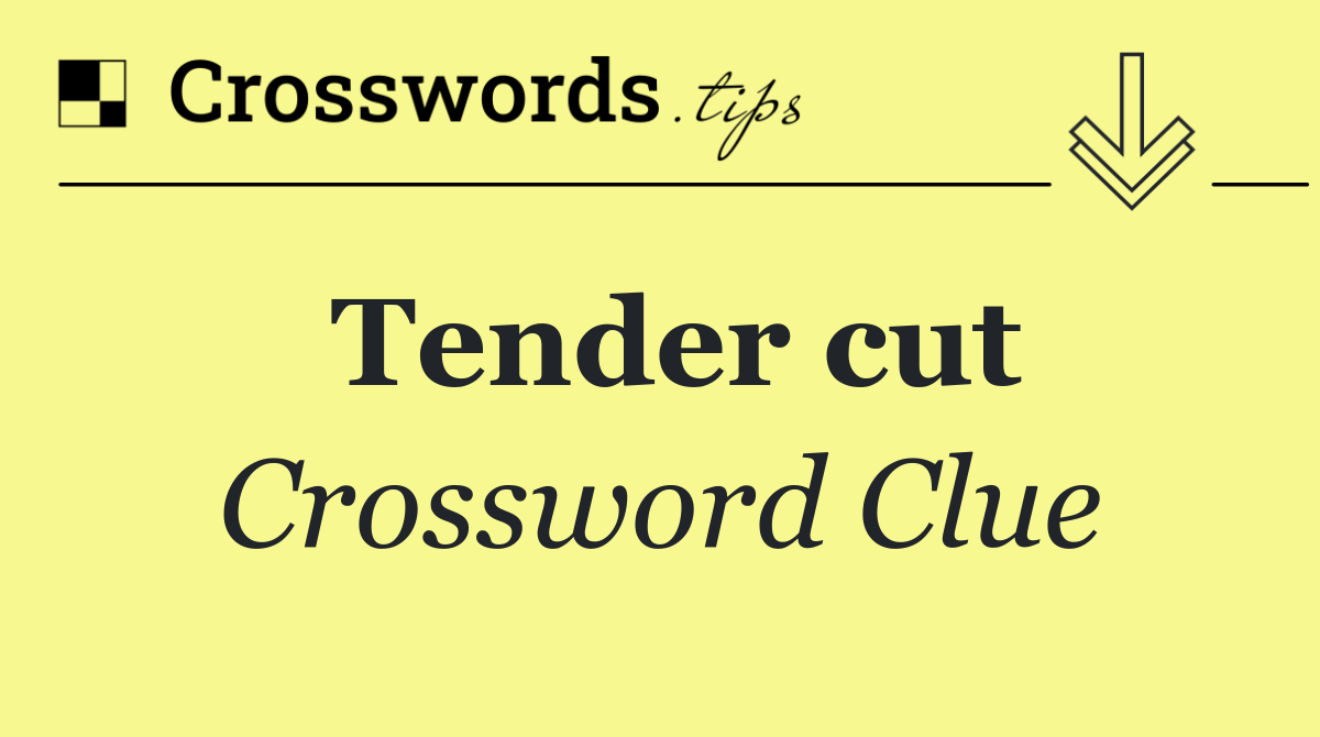 Tender cut