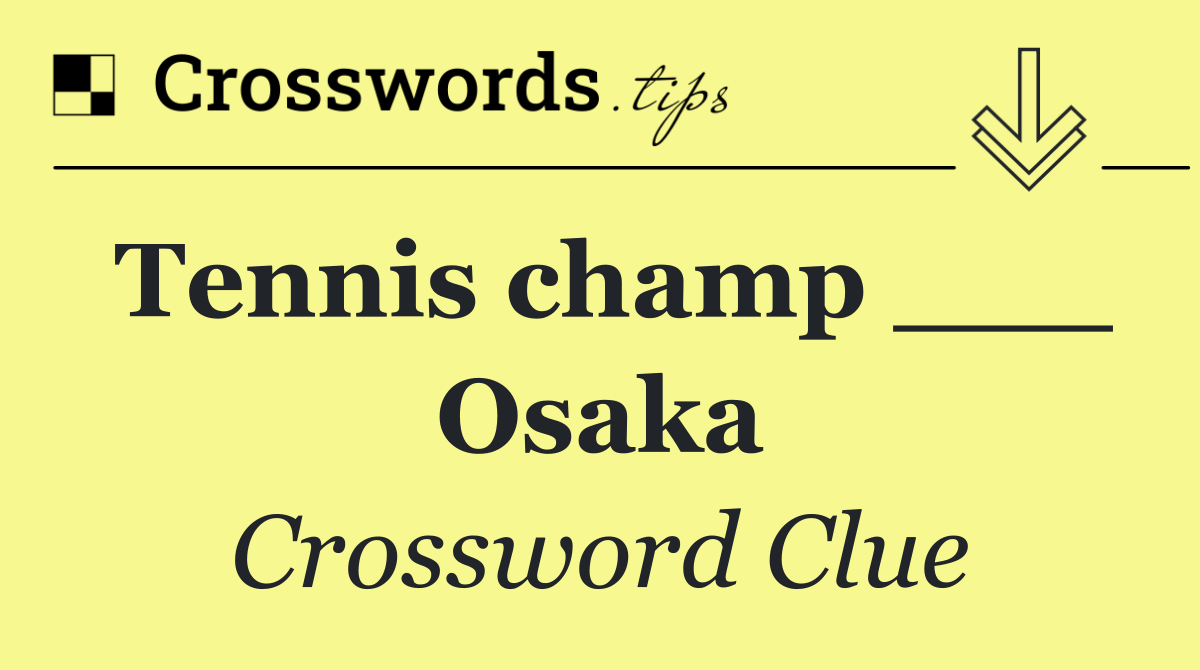 Tennis champ ___ Osaka