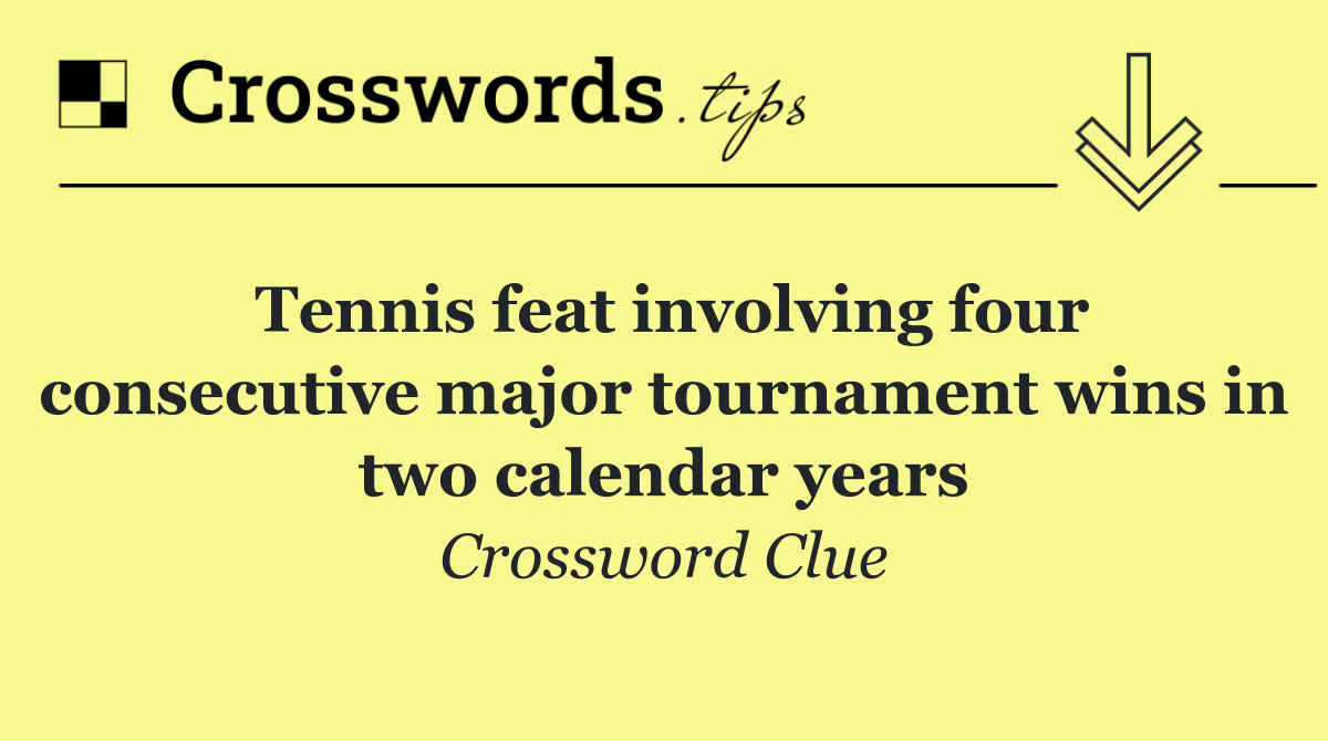 Tennis feat involving four consecutive major tournament wins in two calendar years