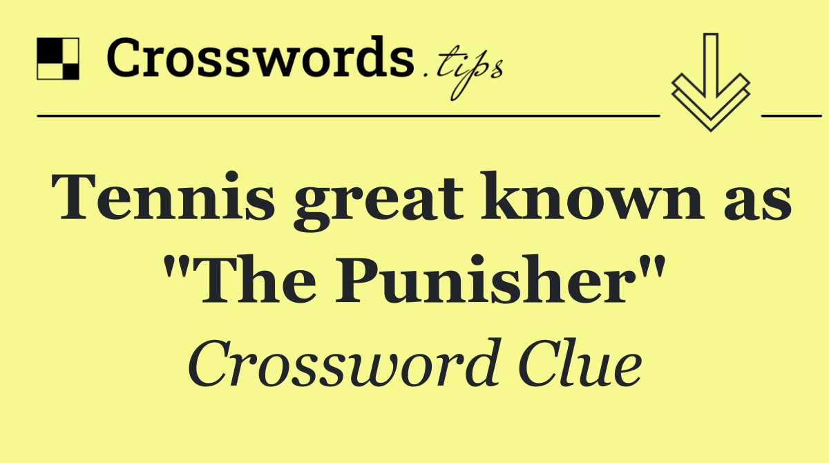 Tennis great known as "The Punisher"