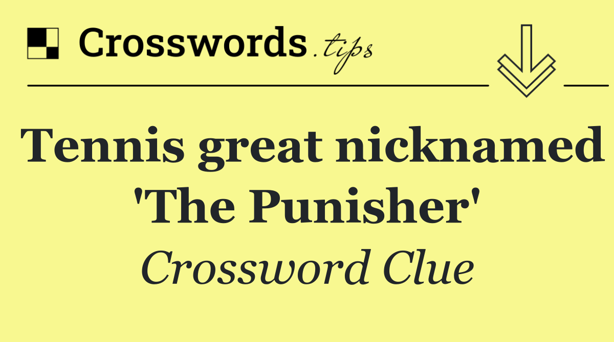 Tennis great nicknamed 'The Punisher'