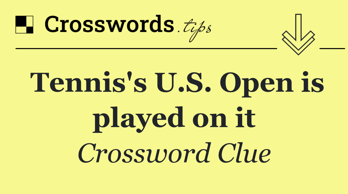 Tennis's U.S. Open is played on it