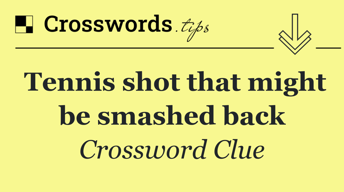 Tennis shot that might be smashed back