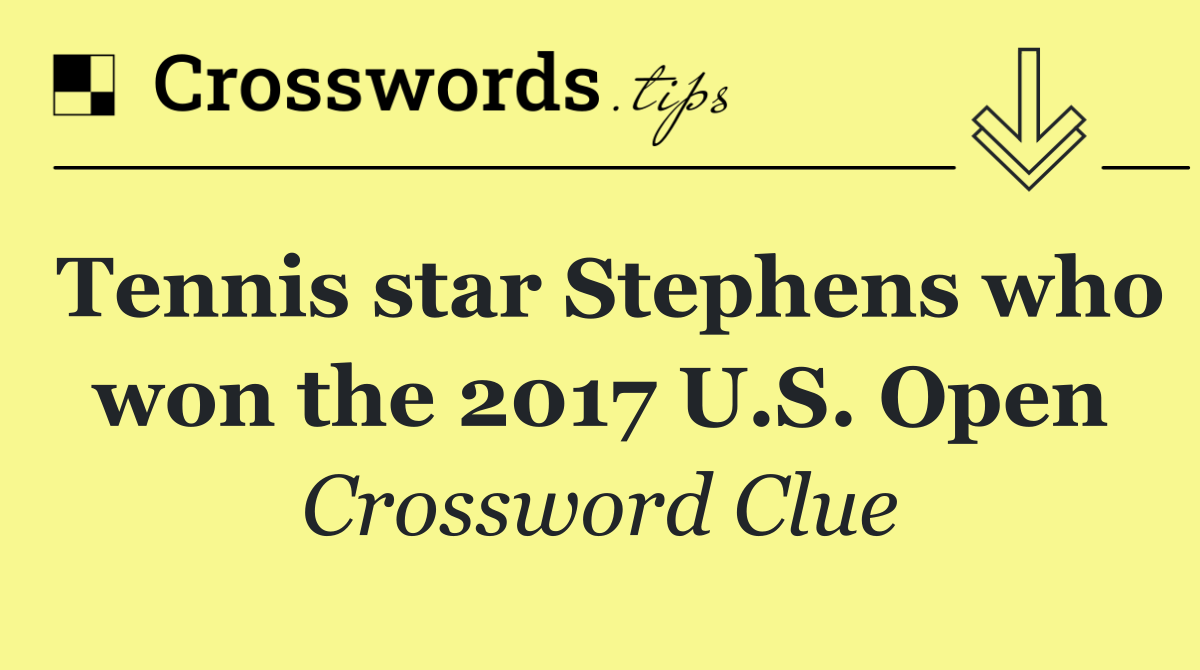 Tennis star Stephens who won the 2017 U.S. Open