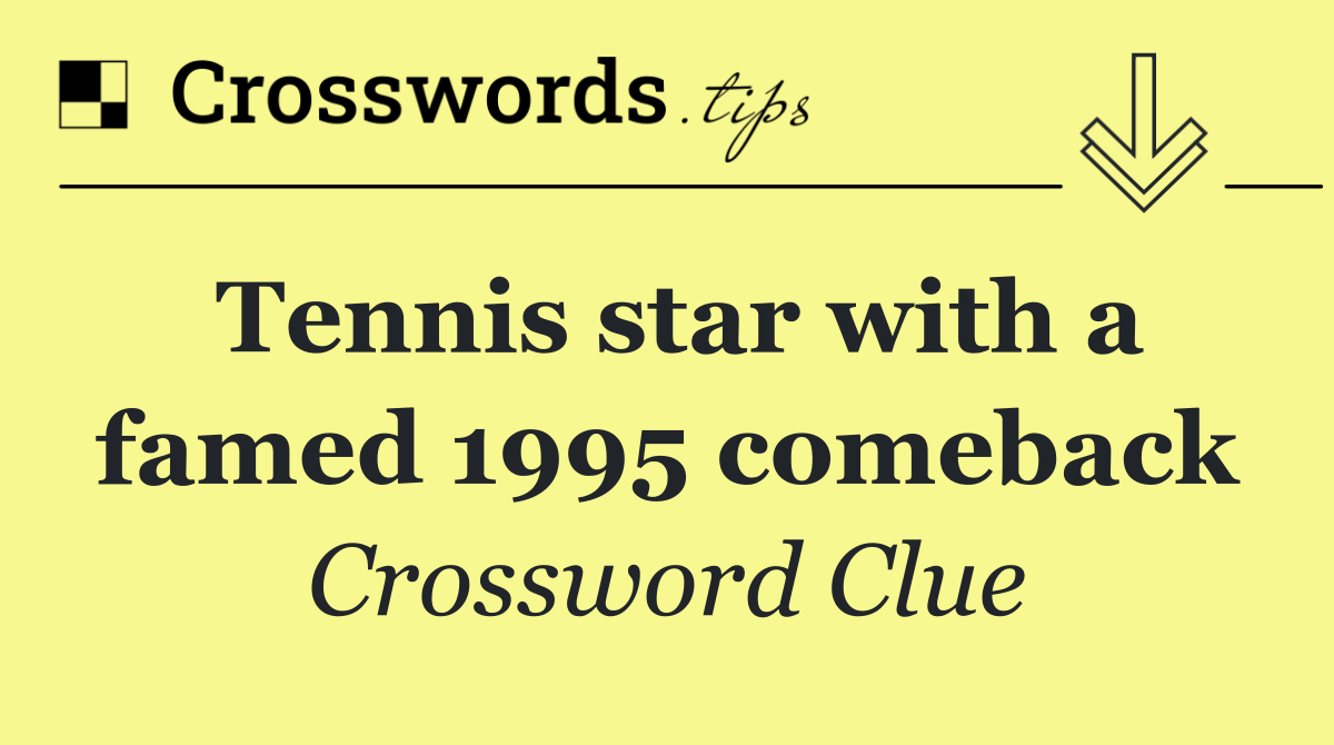 Tennis star with a famed 1995 comeback