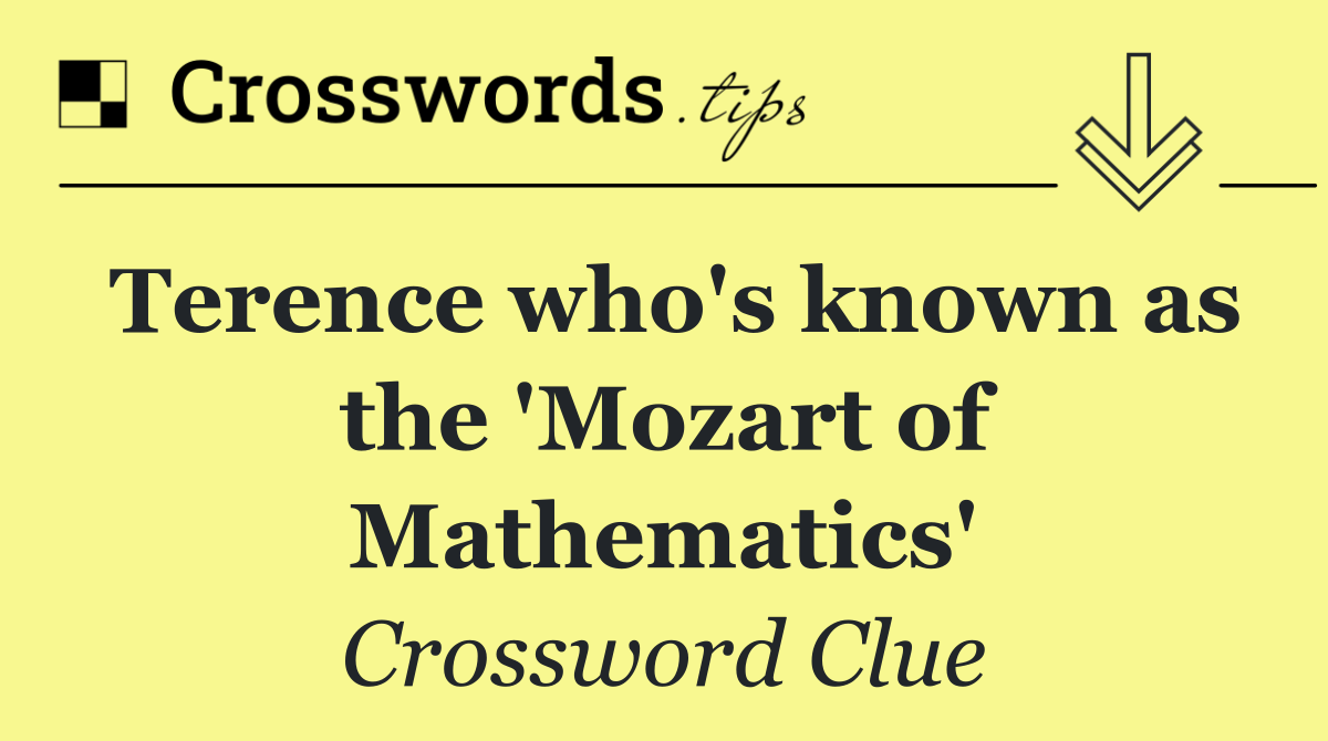 Terence who's known as the 'Mozart of Mathematics'