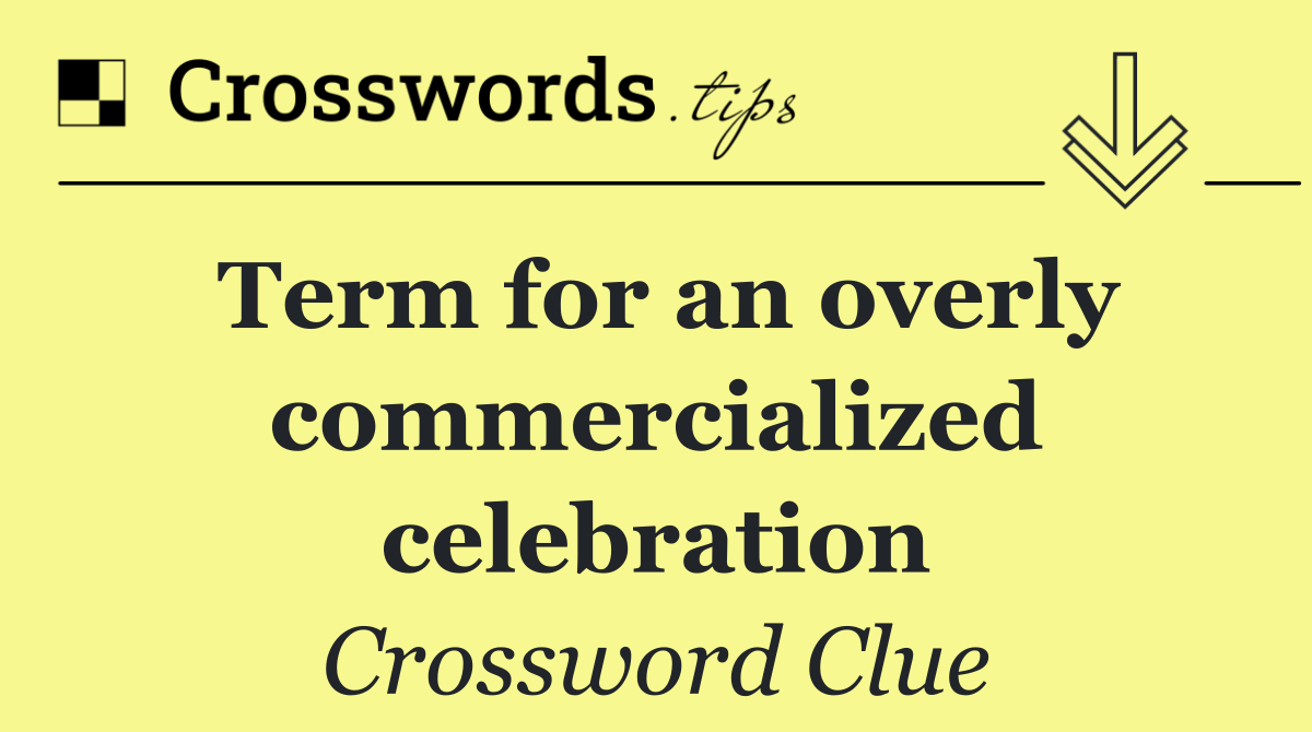 Term for an overly commercialized celebration