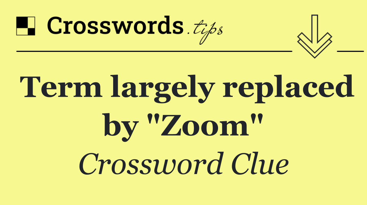 Term largely replaced by "Zoom"
