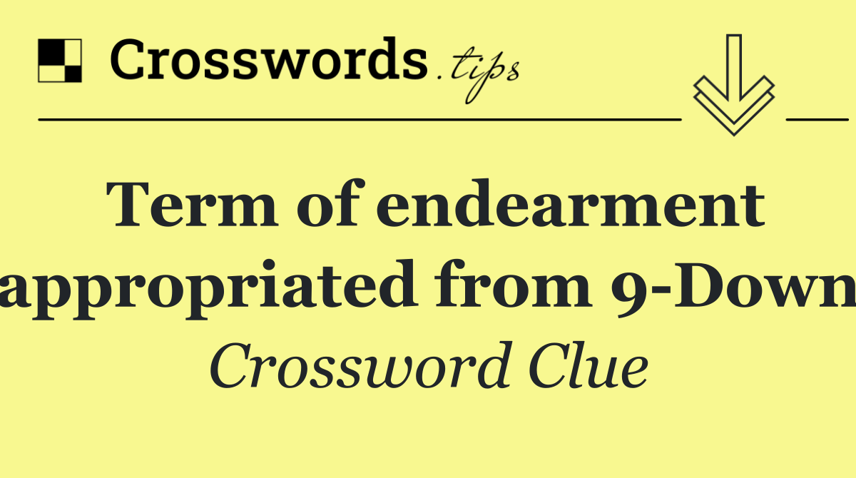 Term of endearment appropriated from 9 Down