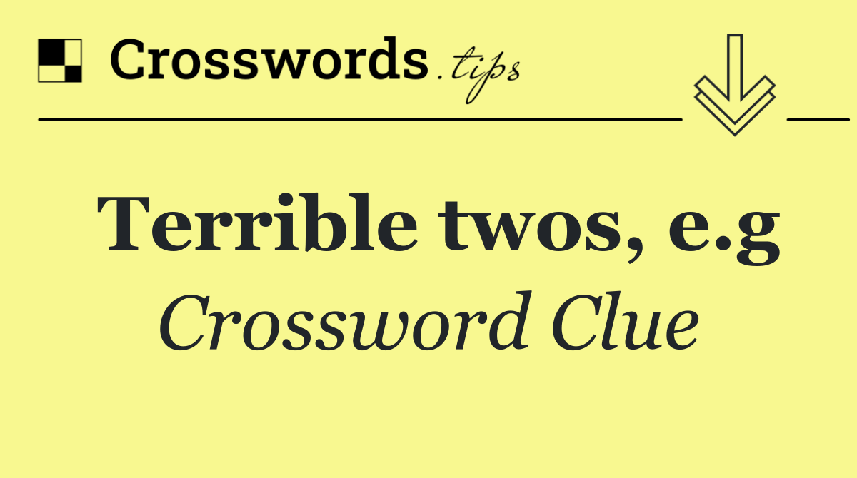 Terrible twos, e.g