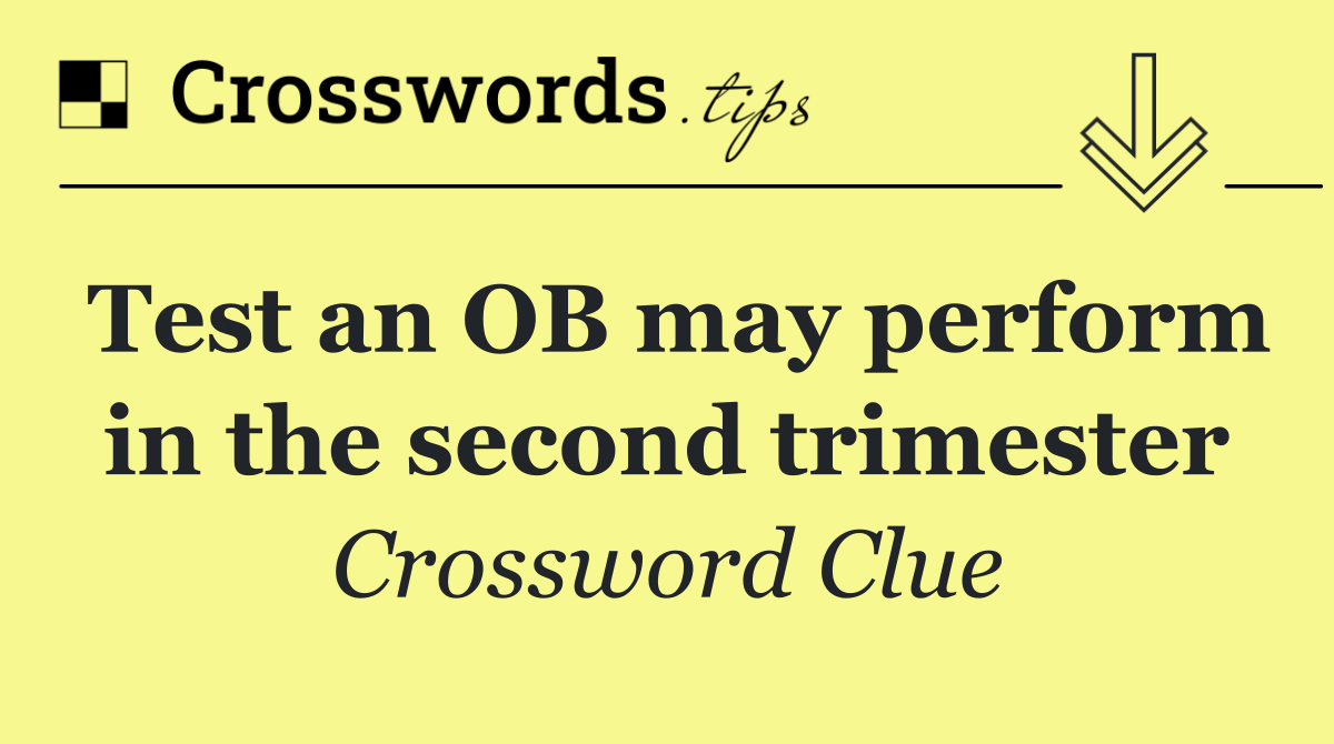Test an OB may perform in the second trimester