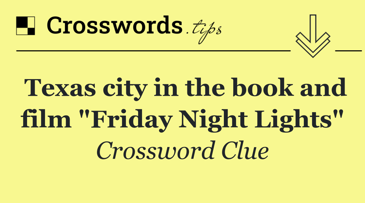 Texas city in the book and film "Friday Night Lights"