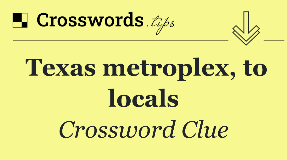 Texas metroplex, to locals