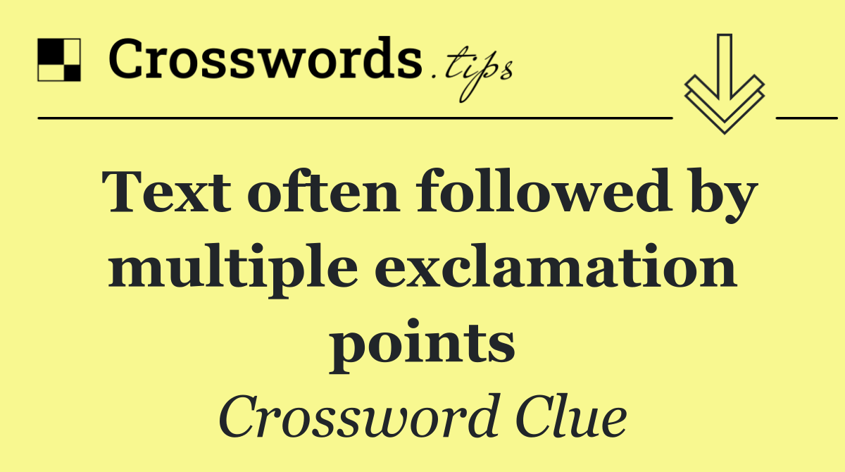 Text often followed by multiple exclamation points