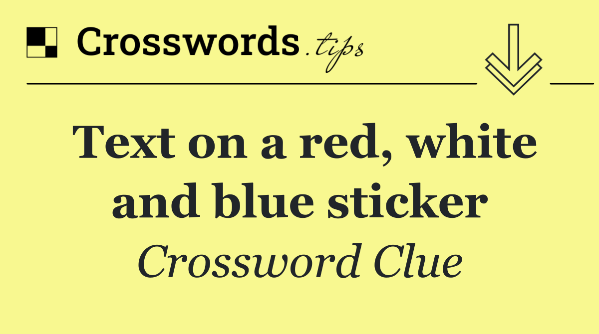 Text on a red, white and blue sticker