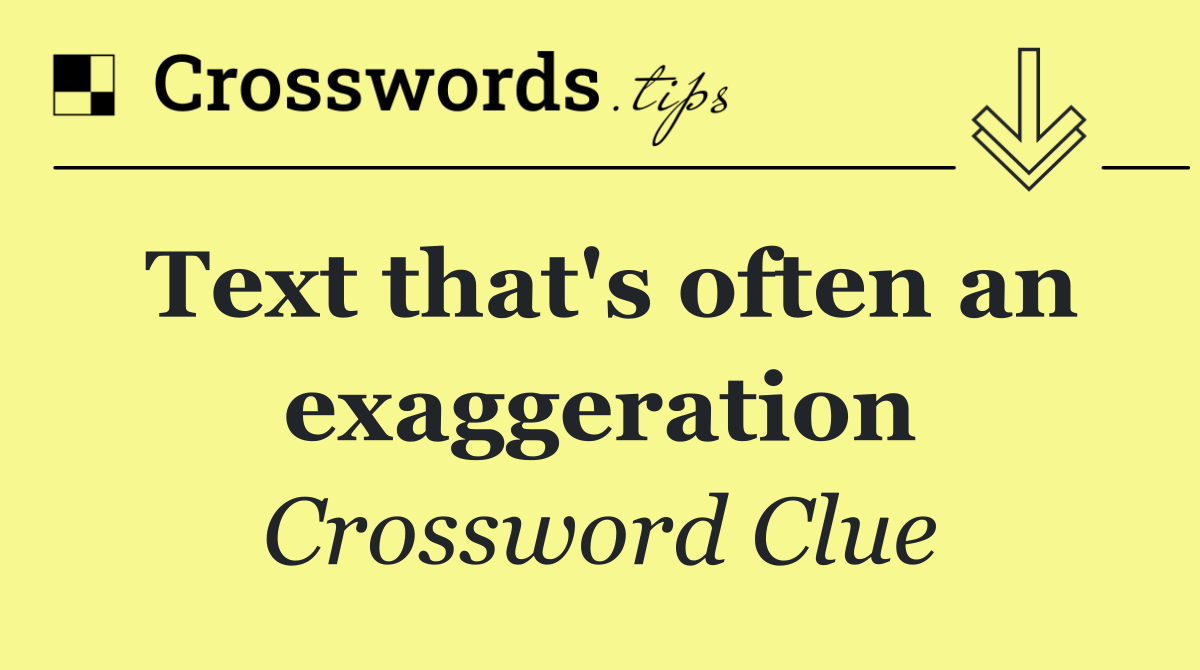 Text that's often an exaggeration