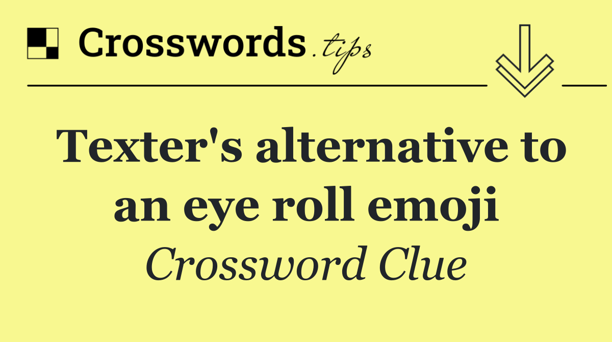 Texter's alternative to an eye roll emoji