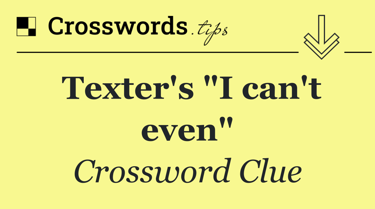 Texter's "I can't even"