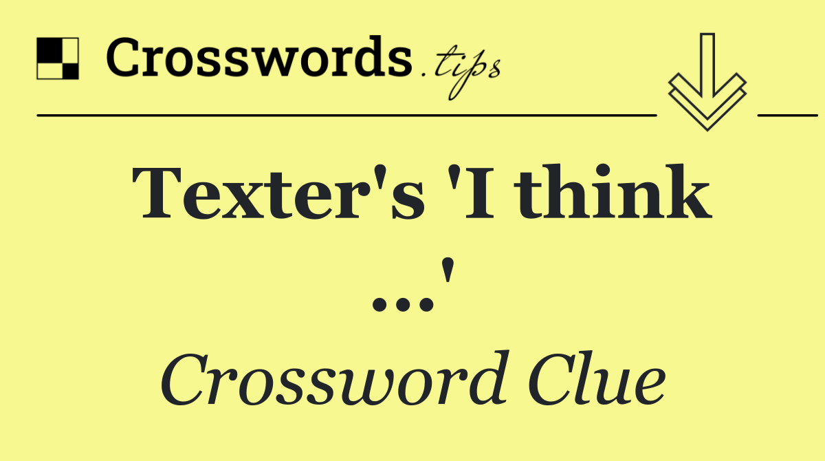 Texter's 'I think ...'