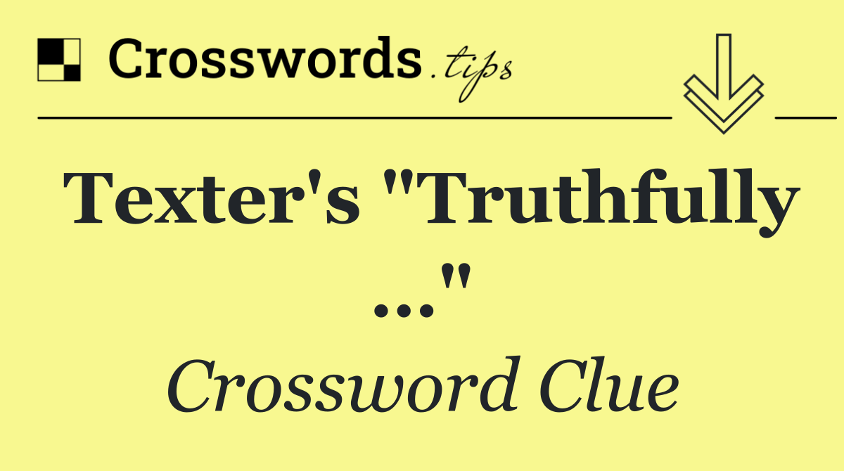 Texter's "Truthfully …"