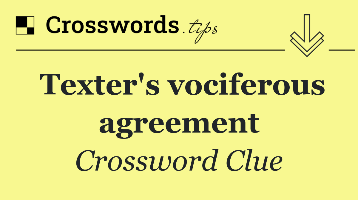 Texter's vociferous agreement