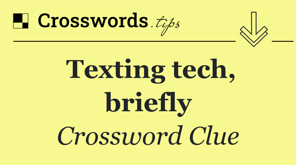 Texting tech, briefly