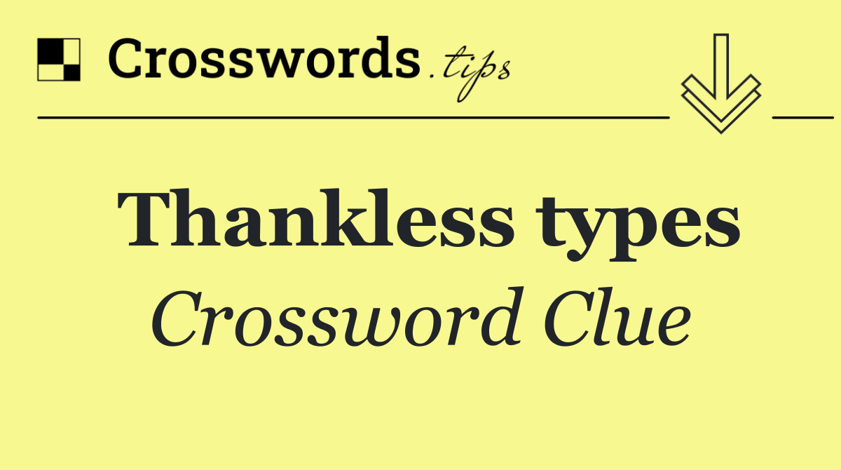 Thankless types