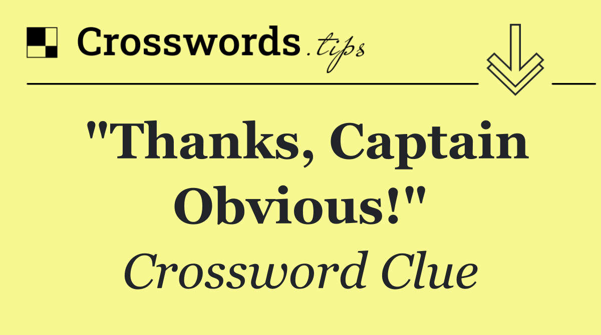 "Thanks, Captain Obvious!"