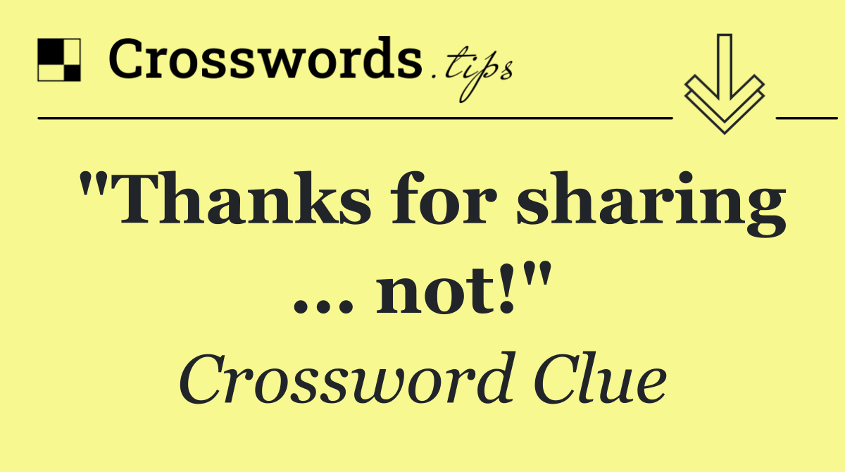"Thanks for sharing ... not!"