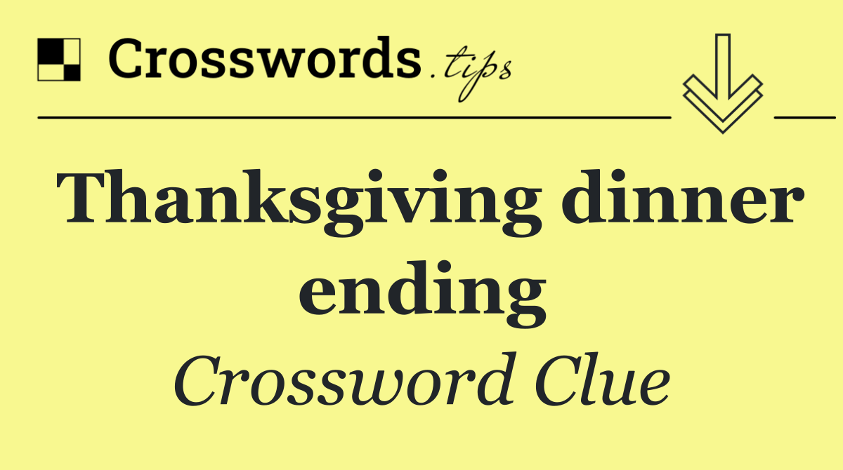 Thanksgiving dinner ending