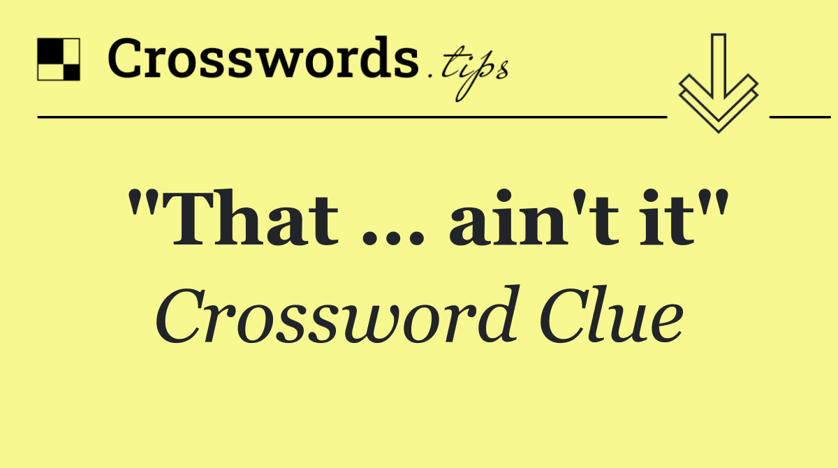 "That … ain't it"