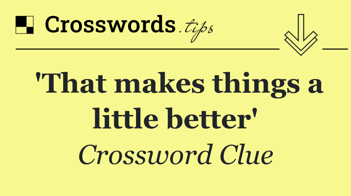 'That makes things a little better'