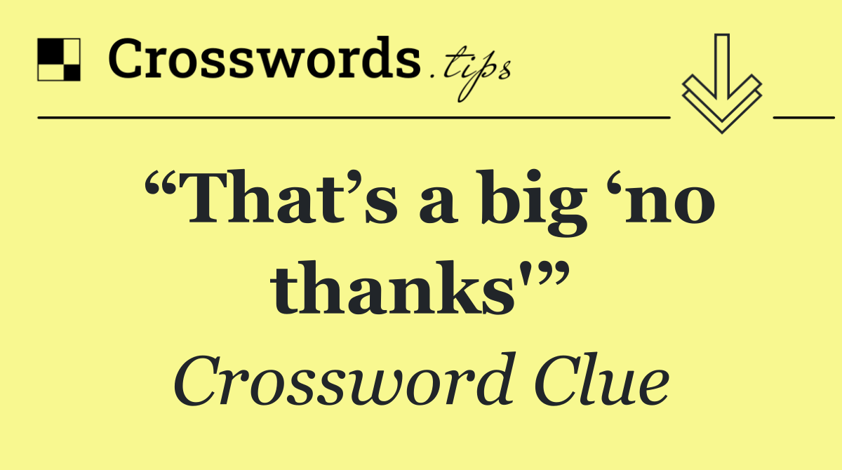 “That’s a big ‘no thanks'”