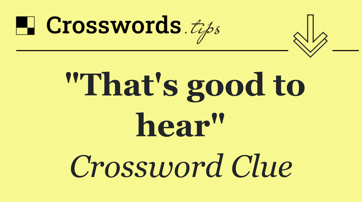 "That's good to hear"