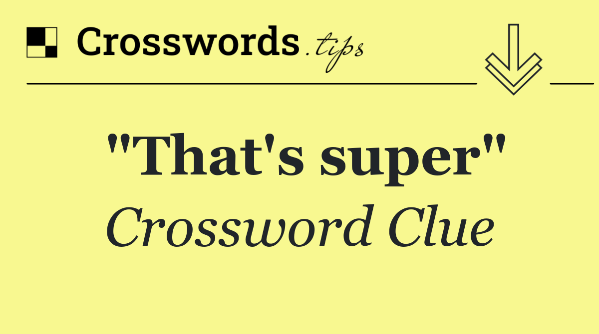 "That's super"