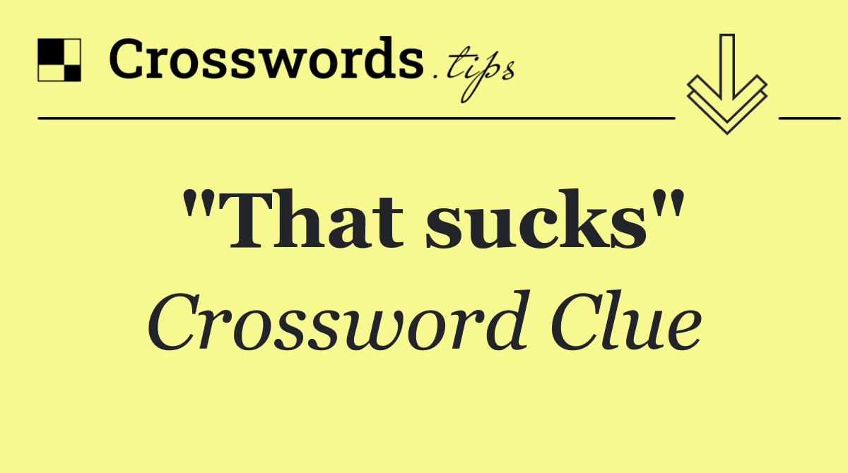 "That sucks"
