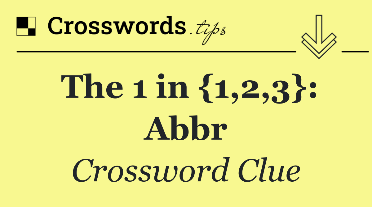 The 1 in {1,2,3}: Abbr