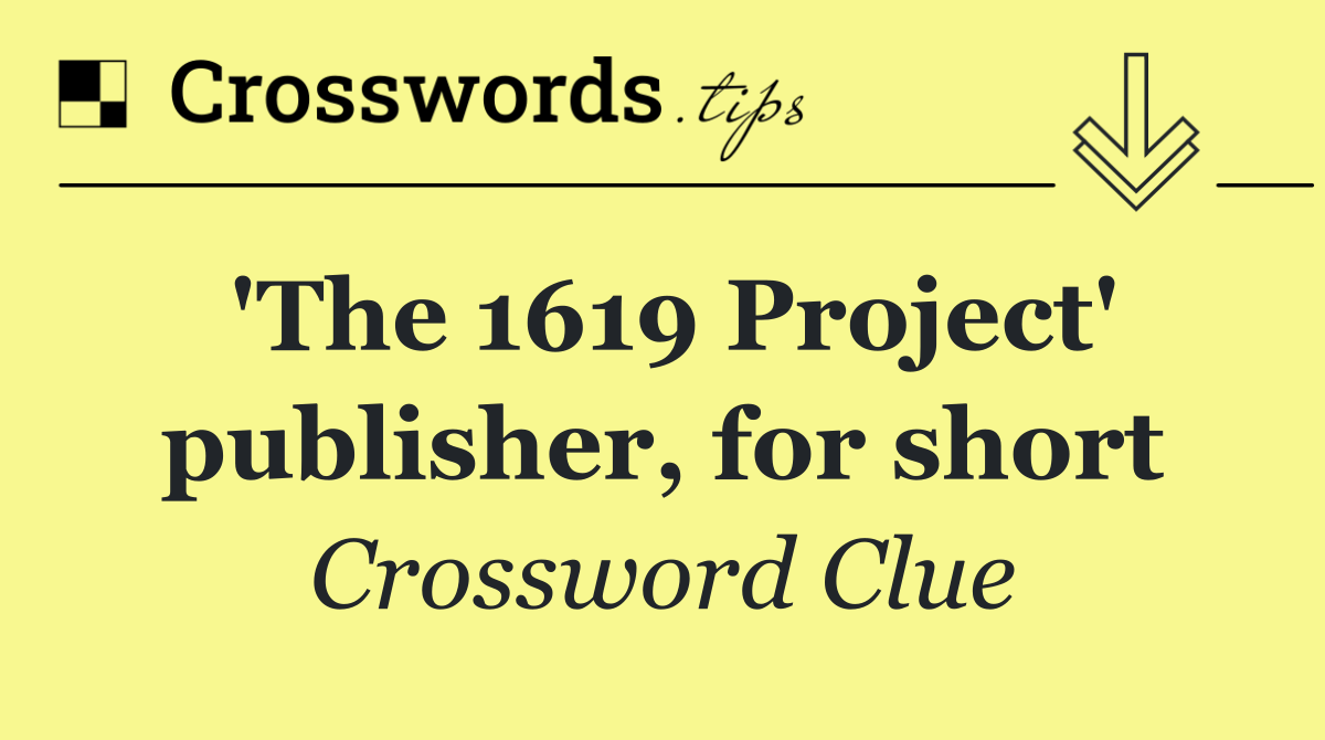 'The 1619 Project' publisher, for short