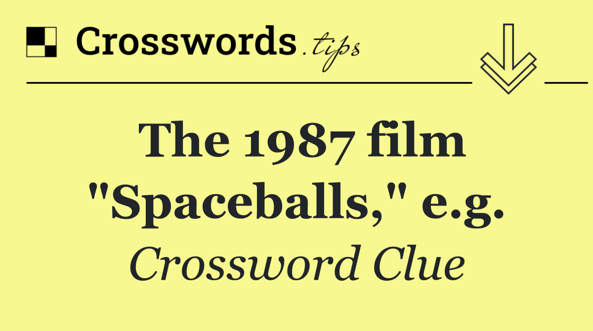 The 1987 film "Spaceballs," e.g.