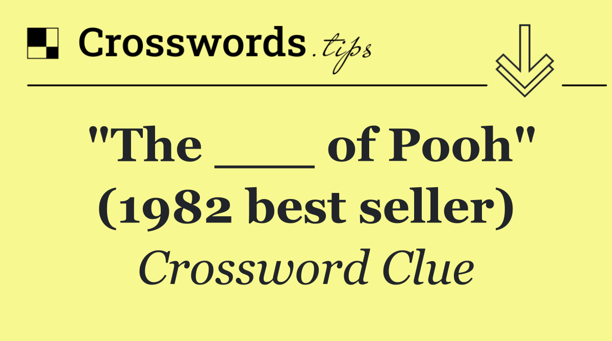 "The ___ of Pooh" (1982 best seller)