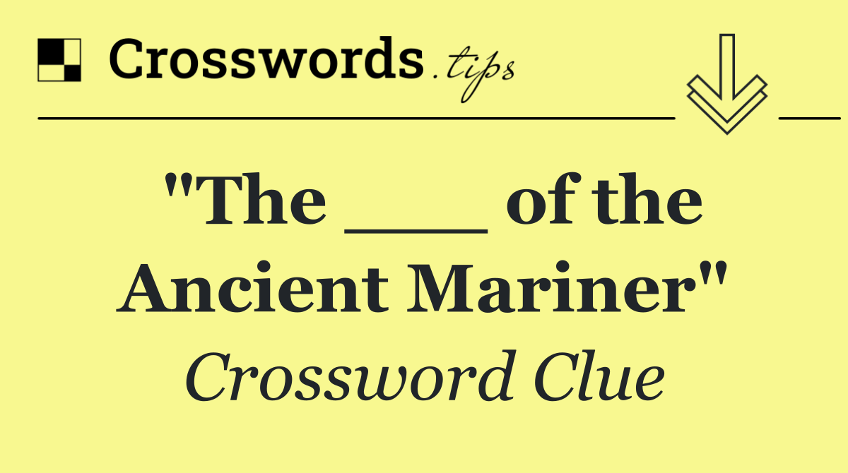 &quot;The ___ of the Ancient Mariner&quot;