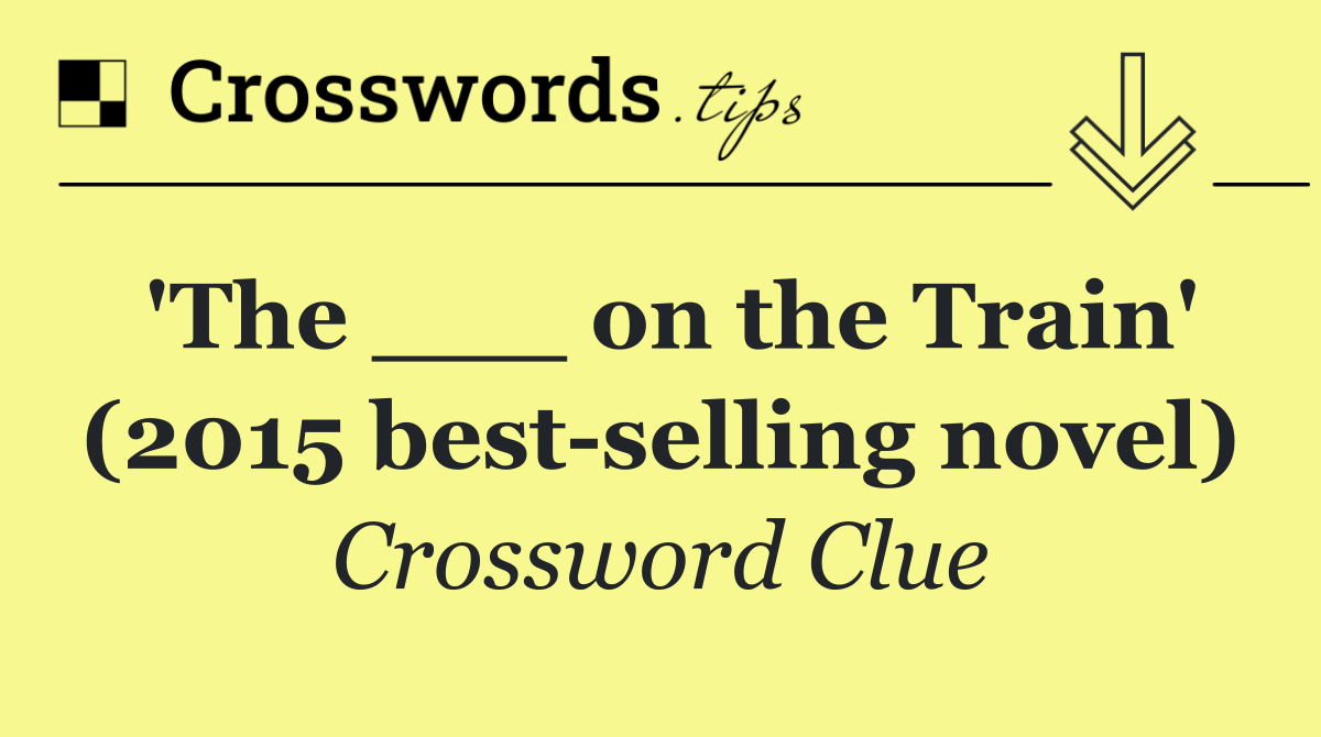 'The ___ on the Train' (2015 best selling novel)